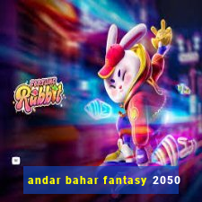 andar bahar fantasy 2050